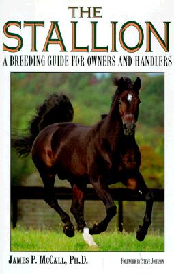 Image for The Stallion: A Breeding Guide for Owners and Handlers The Stallion: A Breeding Guide for Owners and Handlers