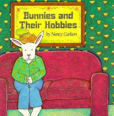 Image for Bunnies and Their Hobbies (Nancy Carlson's Neighborhood) Bunnies and Their Hobbies (Nancy Carlson's Neighborhood)