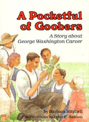 A POCKETFUL OF GOOBERS A Story about George Washington Carver
