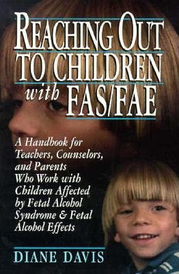 Image for Reaching Out to Children With Fas/Fae: A Handbook for Teachers, Counselors, and Parents Who Live and Work With Children Affected by Fetal Alcohol Sy