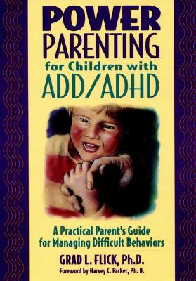 Power Parenting for Children With ADD/ADHD: A Practical Guide for Managing Difficult Behaviors