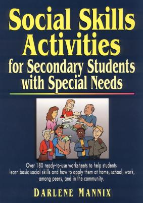 Social Skills Activities for Secondary Students with Special Needs Mannix, Darlene and Mannix, Tim