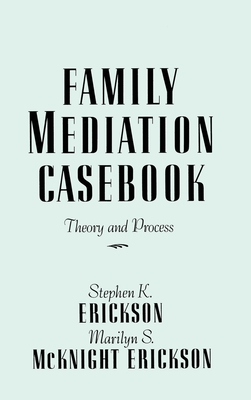 Family Mediation Casebook: Theory And Process (Frontiers in Couples & Family Therapy) [Hardcover] Stephen K. Erickson and Marilyn S. McKnight Erickson