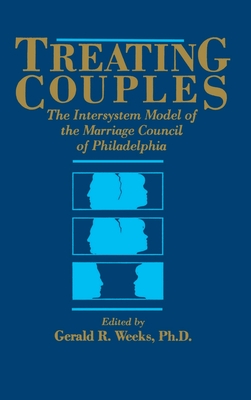 Treating Couples The Intersystem Model of the Marriage Council of Philadelphia