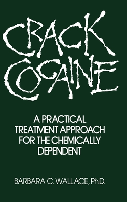 Image for Crack Cocaine: A Practical Treatment Approach For The Chemically Dependent Crack Cocaine: A Practical Treatment Approach For The Chemically Dependent