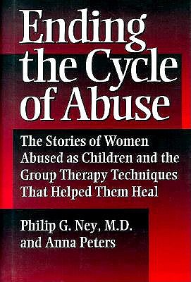 Image for Ending the Cycle of Abuse: The Stories of Women Abused As Children & the Group Therapy Techniques That Helped Them Heal