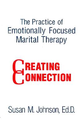 Image for The Practice Of Emotionally Focused Marital Therapy: Creating Connection The Practice Of Emotionally Focused Marital Therapy: Creating Connection