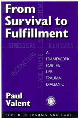 From Survival to Fulfilment: A Framework for the Life-Trauma Dialectic (Series in Trauma and Loss)