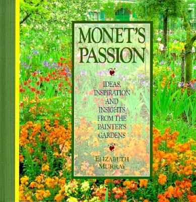 Image for Monet's Passion: Ideas, Inspiration and Insights from the Painter's Gardens