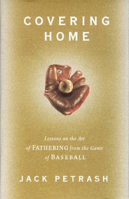 Covering Home, Lessons on the Art of Fathering from the Game of Baseball