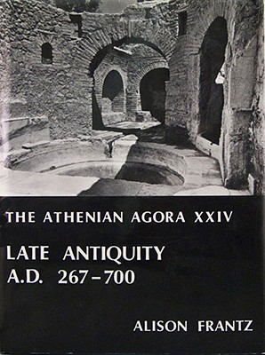 Late Antiquity: A.D. 267-700 (Athenian Agora)