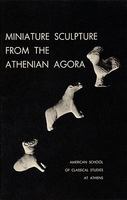 MINIATURE SCULPTURE FROM THE ATHENIAN AGORA