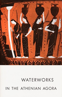 Waterworks in the Athenian Agora (Agora Picture Book)