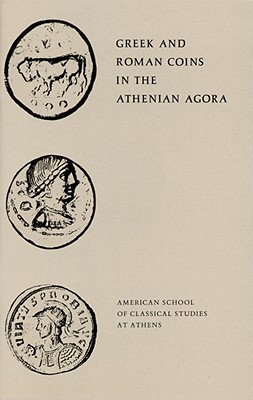 GREEK AND ROMAN COINS IN THE ATHENIAN AGORA