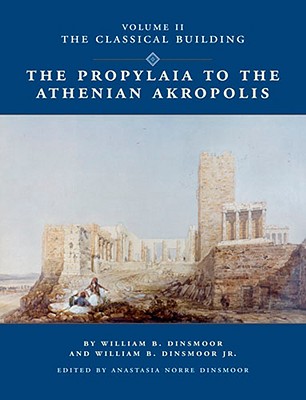 THE PROPYLAIA TO THE ATHENIAN AKROPOLIS Volume II: the Classical Building