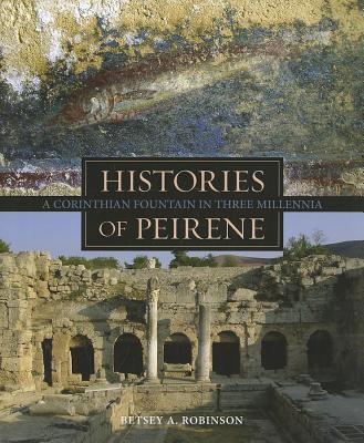 HISTORIES OF PEIRENE A Corinthian Fountain in Three Millennia