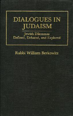 Dialogues in Judaism: Jewish Dilemmas Defined, Debated, and Explored