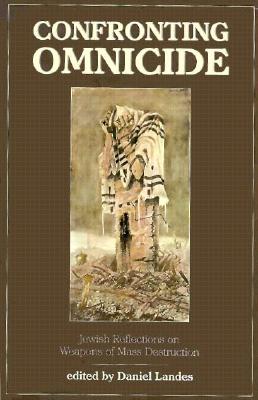 Confronting Omnicide Jewish Reflections on Weapons of Mass Destruction