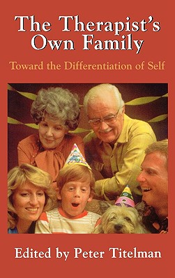 Image for The Therapists Own Family Toward the Differentiation of Self The Therapists Own Family Toward the Differentiation of Self