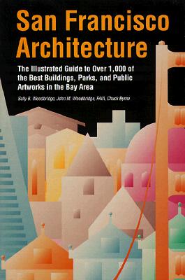 San Francisco Architecture: The Illustrated Guide to Over 600 of the Best Buildings, Parks, and Public Artworks in the Bay Area