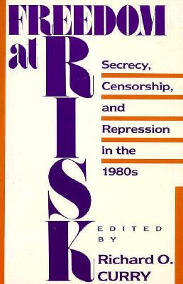 Freedom at Risk : Secrecy, Censorship, and Repression in the 1980s