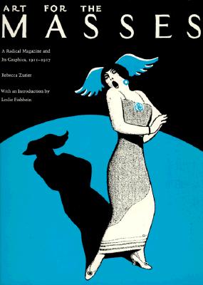 Art for the Masses: A Radical Magazine and Its Graphics, 1911-1917