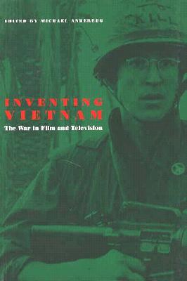 Inventing Vietnam: The War in Film and Television (Culture And The Moving Image)