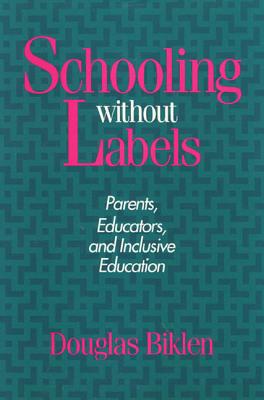 Schooling Without Labels: Parents, Educators, and Inclusive Education (Health Society And Policy)