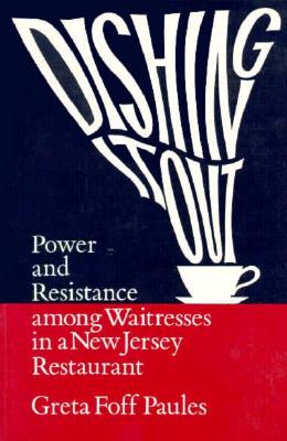 Dishing It Out: Power and Resistance Among Waitresses in a New Jersey Restaurant (Women In The Political Economy)