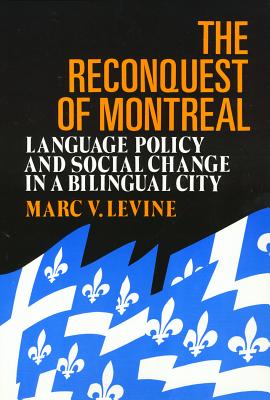 The Reconquest Of Montreal: Language Policy and Social Change in a Bilingual City (Conflicts In Urban & Regional)