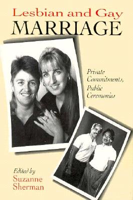Lesbian and Gay Marriage: Private Commitments, Public Ceremonies