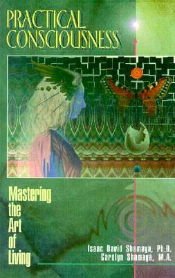 Practical Consciousness: Mastering the Art of Living