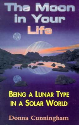The Moon in Your Life: Being a Lunar Type in a Solar World
