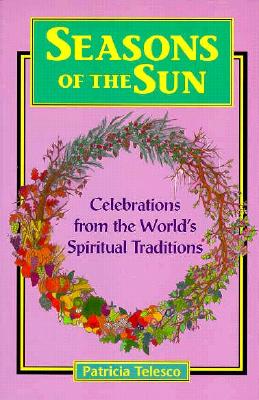 Seasons of the Sun: Celebrations from the World's Spiritual Traditions