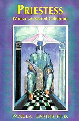 Priestess: Woman As Sacred Celebrant