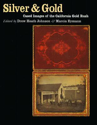 Silver and Gold: Cased Images of the California Gold Rush