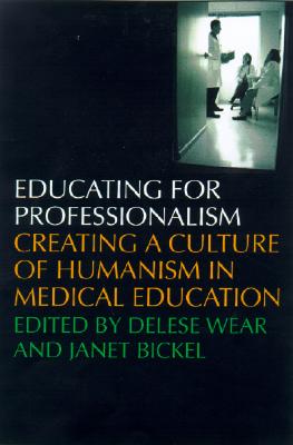 Educating for Professionalism: Creating a Culture of Humanism in Medical Education