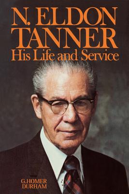 N. Eldon Tanner, his life and service