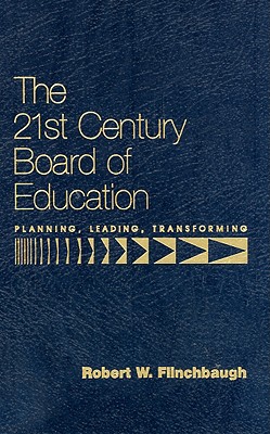The Twenty-First (21st) Century Board of Education : Planning, Leading, Transforming