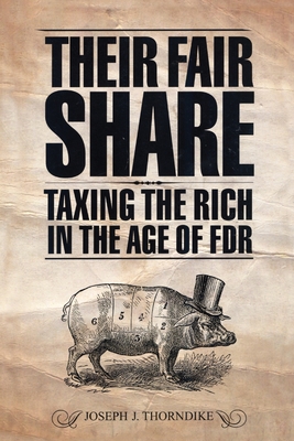 Their Fair Share: Taxing the Rich in the Age of FDR (Urban Institute Press)