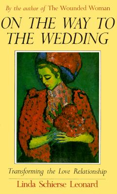 Image for On the Way to the Wedding: Transforming the Love Relationship