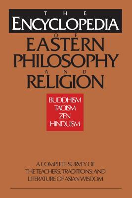 The Encyclopedia of Eastern Philosophy and Religion: Buddhism, Taoism, Zen, Hinduism Image for The Encyclopedia of Eastern Philosophy and Religion: Buddhism, Taoism, Zen, Hinduism