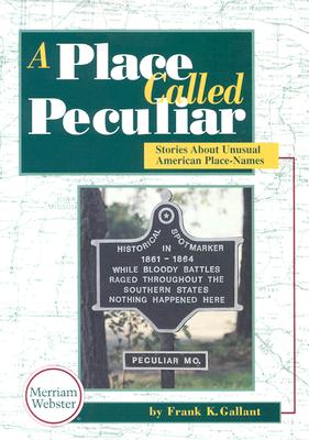 A PLACE CALLED PECULIAR: STORIES ABOUT UNUSUAL AMERICAN PLACE-NAMES