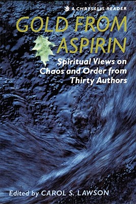 Gold from Aspirin: Spiritual Views on Chaos and Order, from Thirty Authors (Chrysalis Reader)