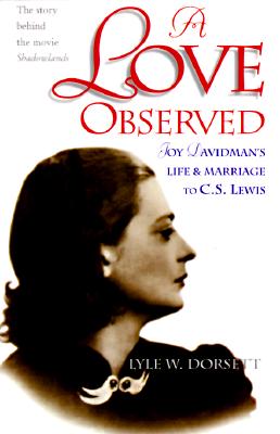 Love Observed : Joy Davidmans Life & Marriage to C. S. Lewis