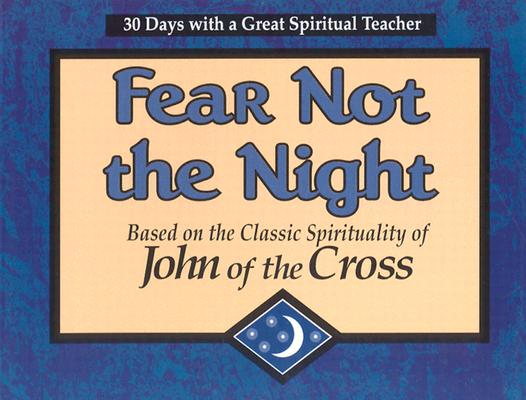 Fear Not the Night: Based on the Classic Spirituality of John of the Cross (30 Days With a Great Spiritual Teacher.)