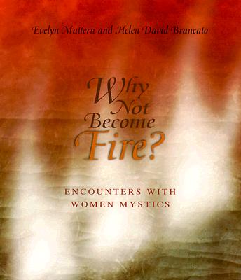 Why Not Become Fire Encounters with Women Mystics