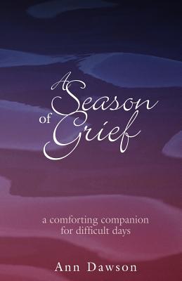 A Season of Grief: A Comforting Companion for Difficult Days