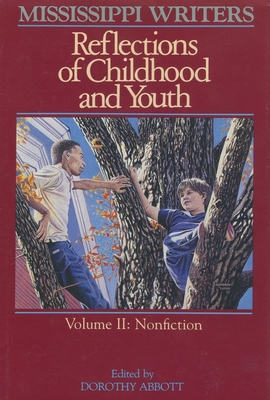 Mississippi Writers: Reflections of Childhood and Youth: Volume II: Nonfiction (Center for the Study of Southern Culture Series)
