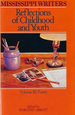 Mississippi Writers: Reflections of Childhood and Youth: Vol. III - Poetry